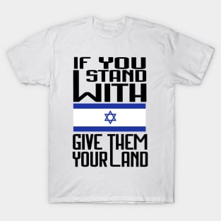 If You Stand With Israel Give Them Your Land - Free Palestine T-Shirt